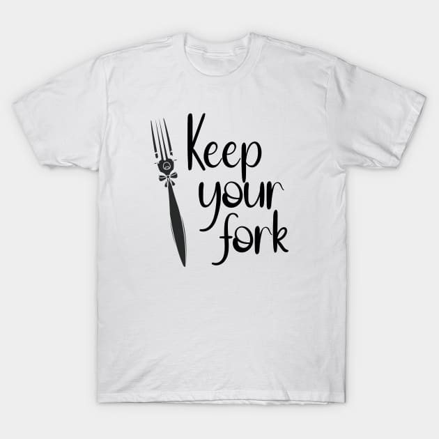 Keep your Fork T-Shirt by kimbo11